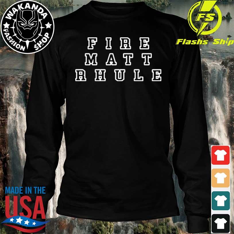 Fire Matt Rhule shirt, hoodie, sweater, long sleeve and tank top