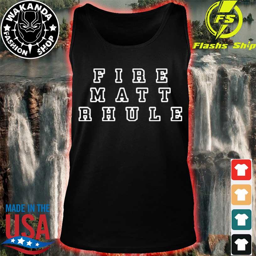 Fire Matt Rhule shirt, hoodie, sweater, long sleeve and tank top