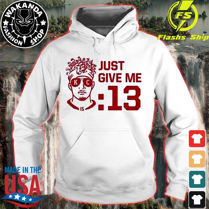 Patrick Mahomes Kansas City Chiefs Just Give Me 13 Seconds shirt, hoodie,  sweater, long sleeve and tank top