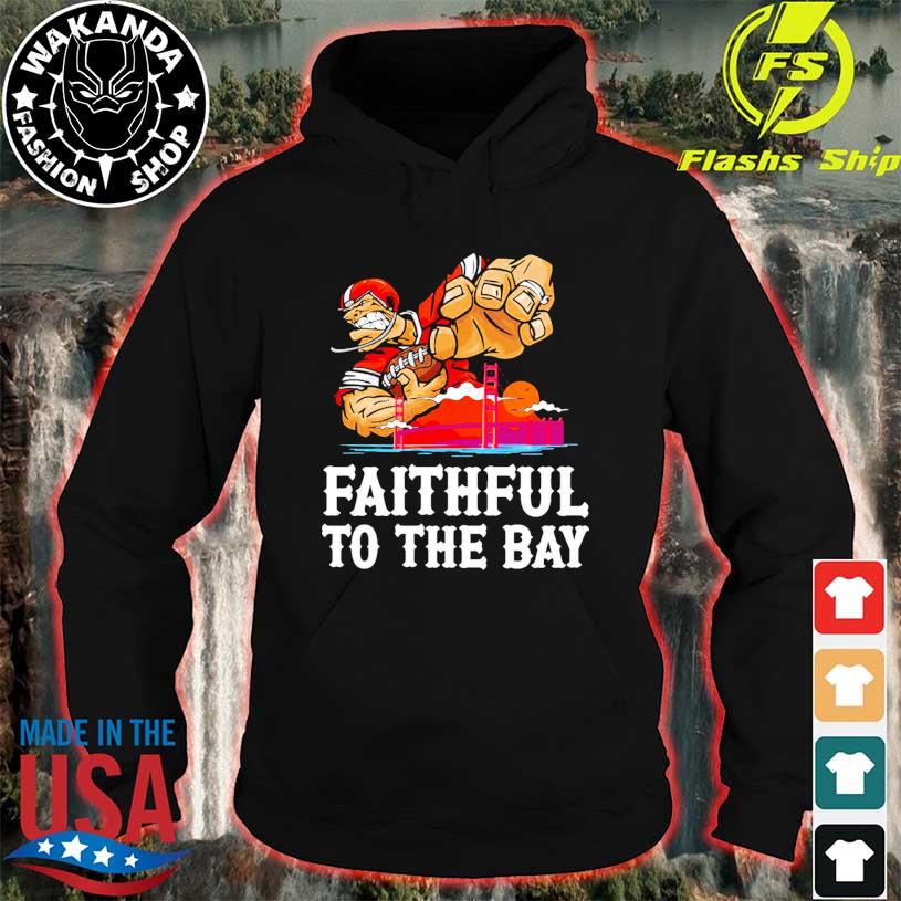 San Francisco 49ers Faithful To The Bay Shirt, hoodie, sweater, long sleeve  and tank top