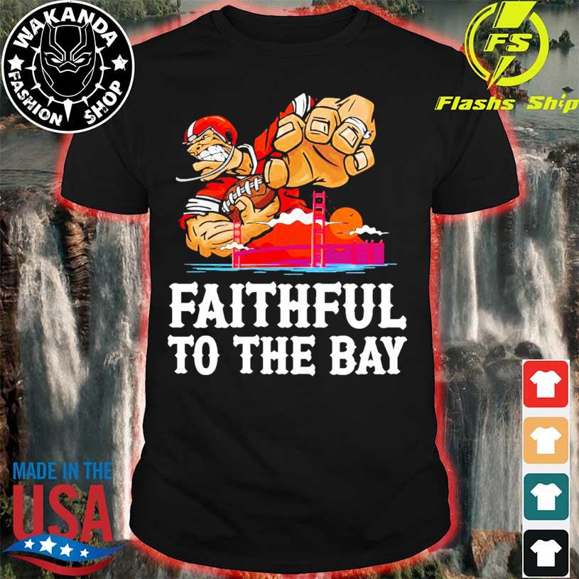 Official faithful To The Bay San Francisco 49ers Shirt, hoodie