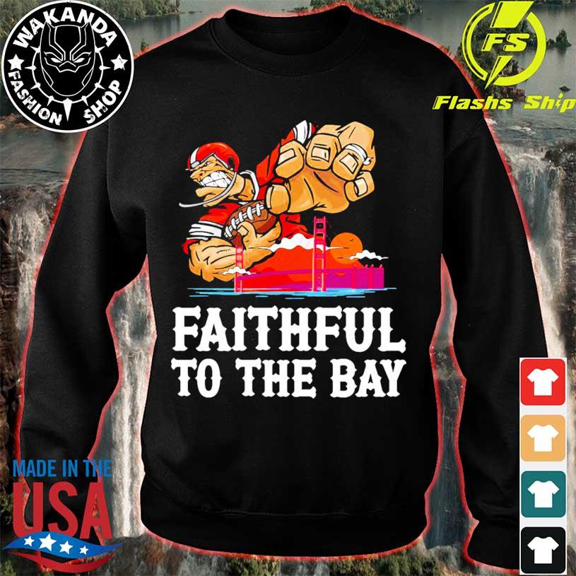 Awesome san Francisco 49ers Faithful To The Bay T-shirt, hoodie