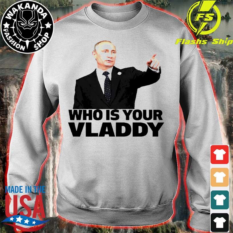 Who Is Your Vladdy Shirt Vladimir Putin T-Shirt