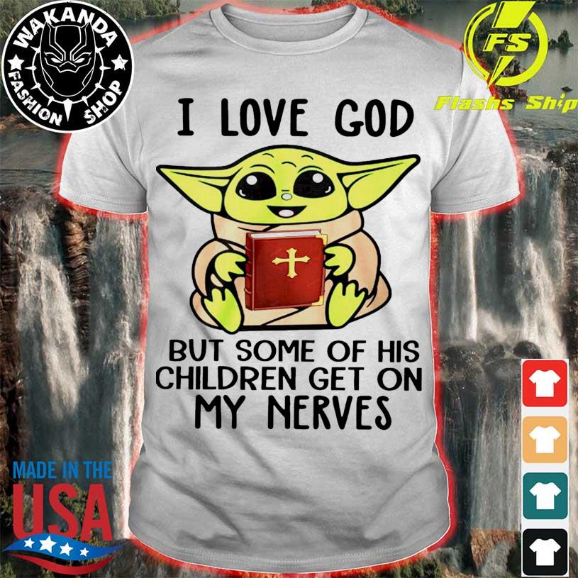 The Baby Yoda I love god but some of his children get on my nerves 2022  shirt, hoodie, sweater, long sleeve and tank top
