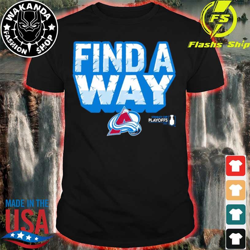 Avalanche stanley cup 2022 playoff find a way shirt, hoodie, sweater, long  sleeve and tank top