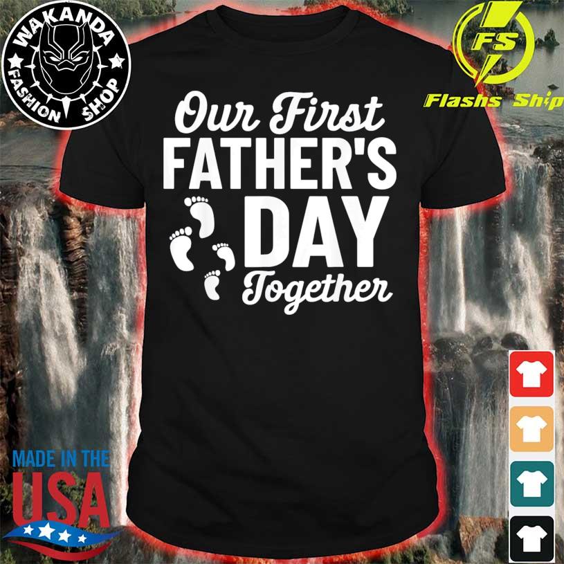 Fathers day quotes new daddy our first father's day matching shirt, hoodie,  sweater, long sleeve and tank top