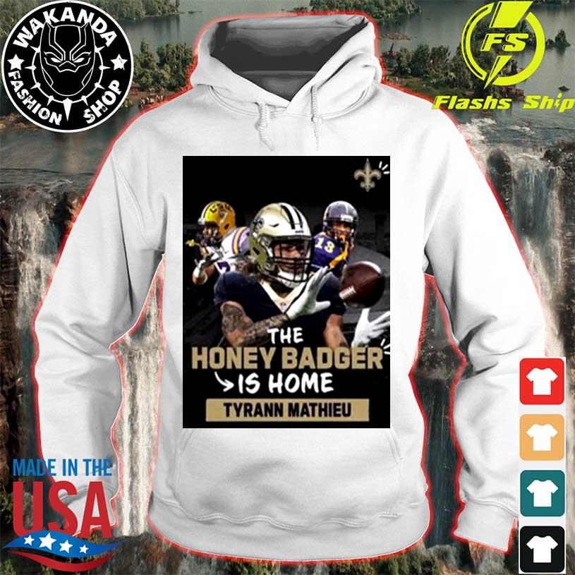 The Honey Badger Is Home Tyrann Mathieu New Orleans Saints Shirt, hoodie,  sweater, long sleeve and tank top