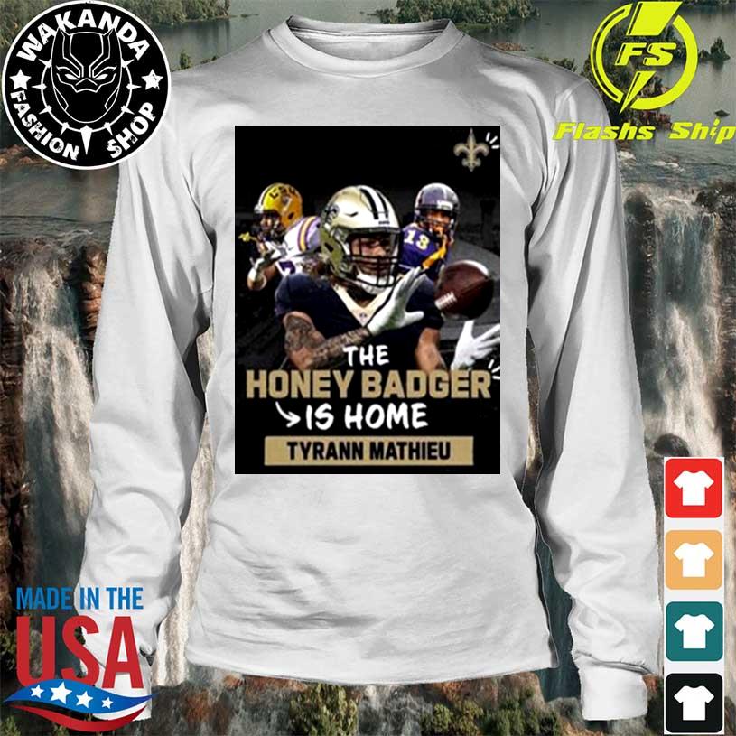 The Honey Badger Is Home Tyrann Mathieu New Orleans Saints Shirt, hoodie,  sweater, long sleeve and tank top