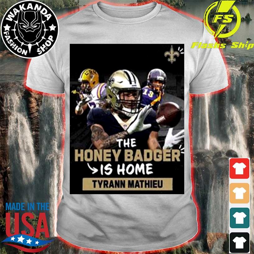 The Honey Badger Is Home Tyrann Mathieu New Orleans Saints Shirt