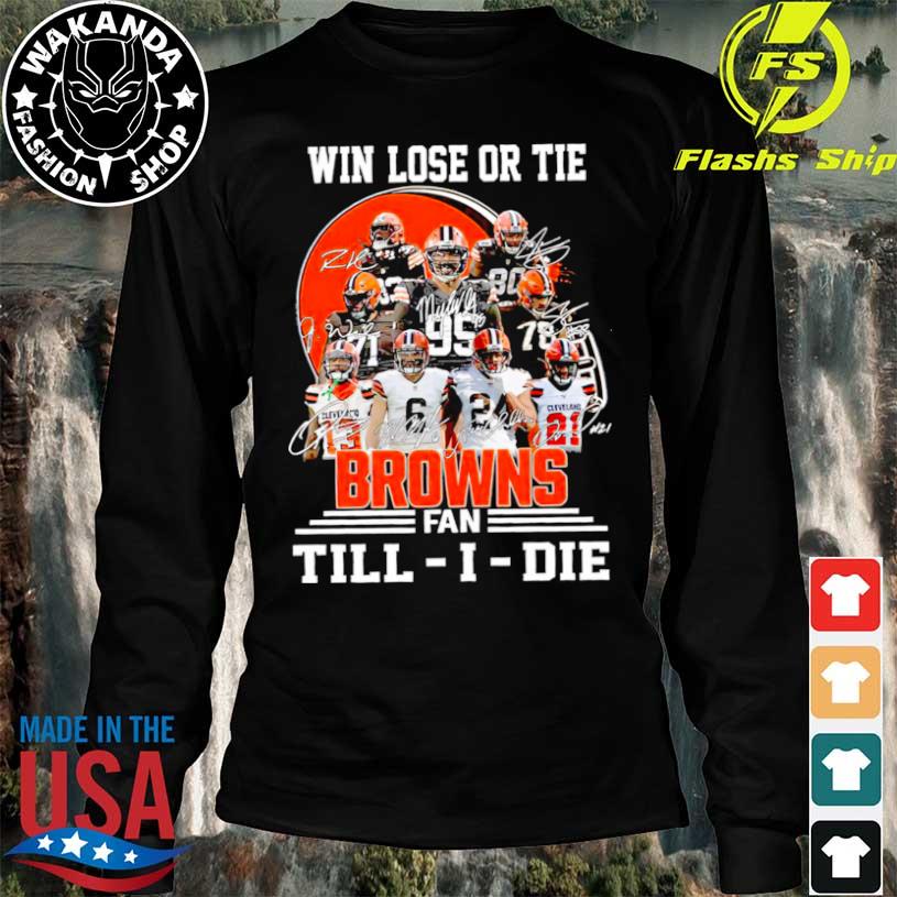 Im Cleveland Browns Fan Till I Die Shirt, hoodie, sweater, long