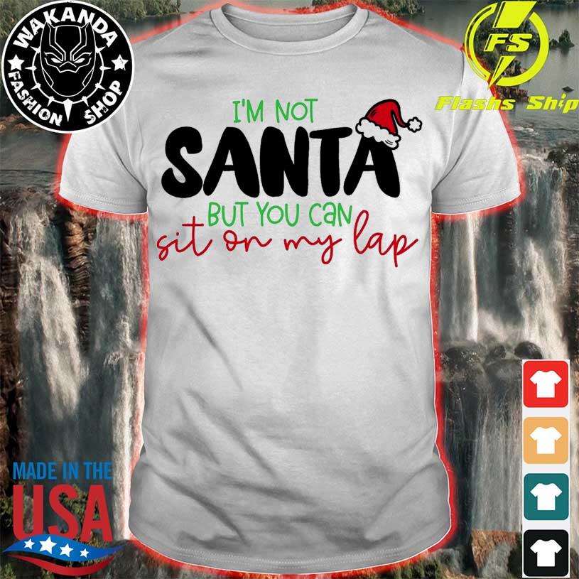 I’m Not Santa But You Can Sit On My Lap Christmas Shirt