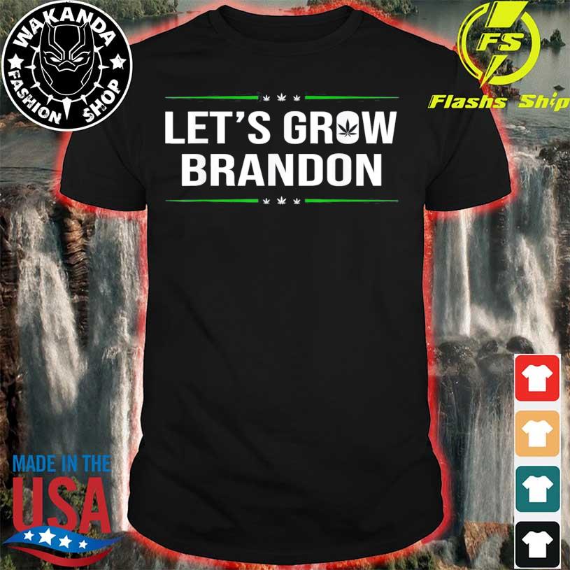 Let’s Grow Brandon Joe Biden Cannabis Legalization Shirt