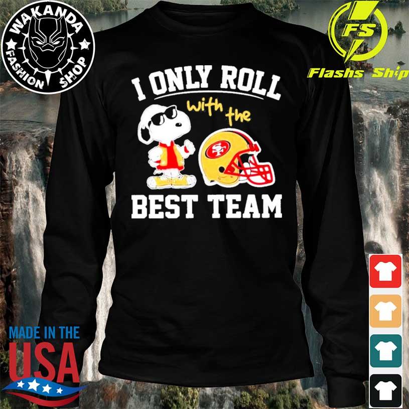 Snoopy san francisco 49ers nfl I only roll with the best team shirt,  hoodie, sweater, long sleeve and tank top