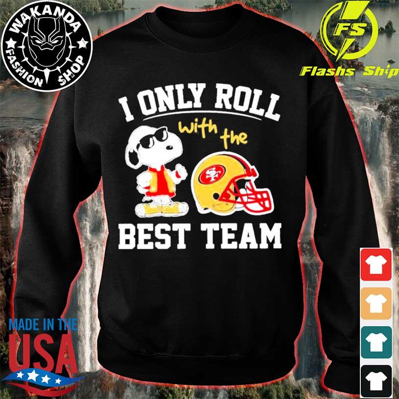 Snoopy san francisco 49ers nfl I only roll with the best team shirt,  hoodie, sweater, long sleeve and tank top