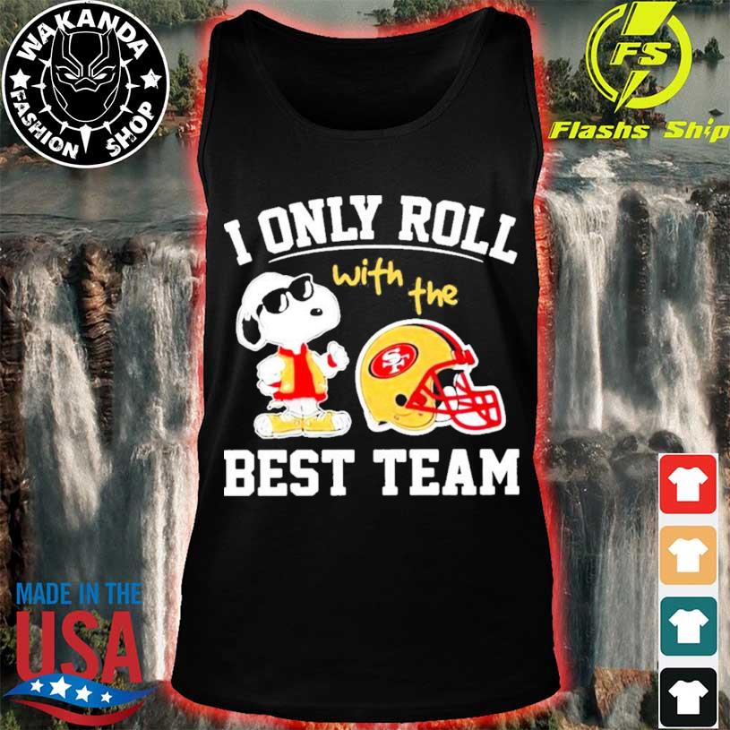 Snoopy san francisco 49ers nfl I only roll with the best team shirt,  hoodie, sweater, long sleeve and tank top