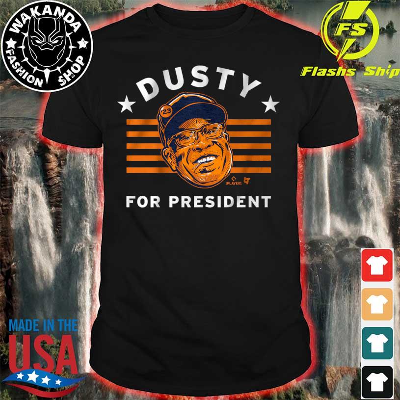 Dusty Baker For President Shirt, hoodie, sweater, long sleeve and