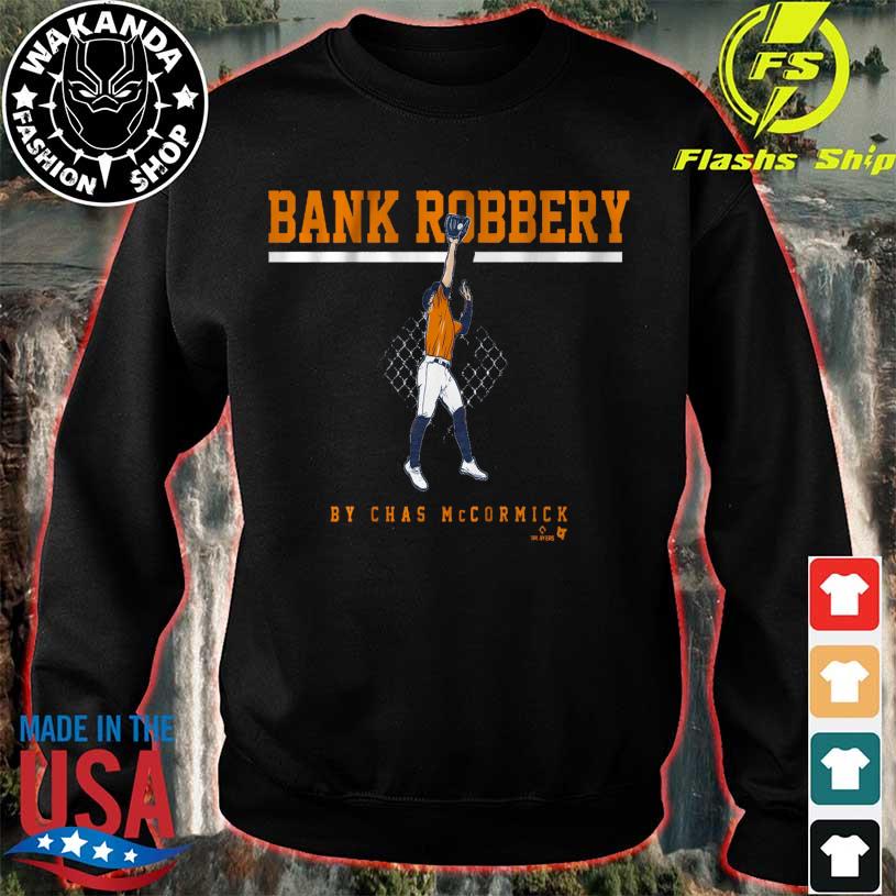 Houston Astros Chas McCormick bank robbery 2022 T-shirt, hoodie, sweater,  long sleeve and tank top