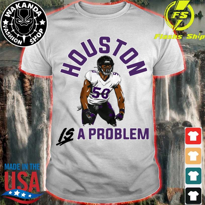 Houston you have a problem T-shirt, hoodie, sweater, long sleeve