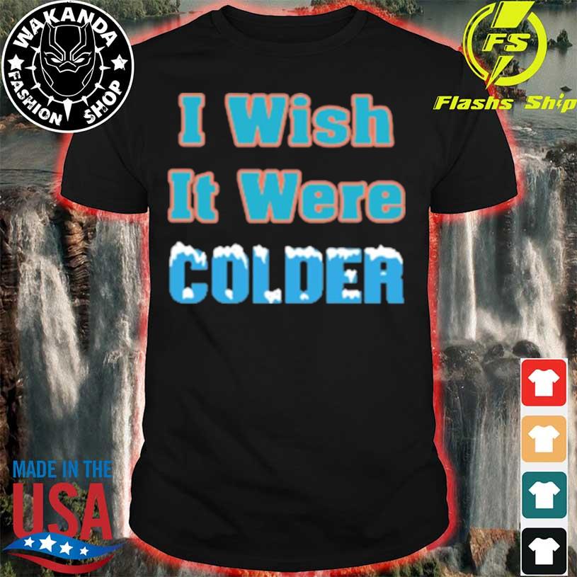 NFL Miami 2022 Mike Mcdaniel I Wish It Were Colder Shirts in 2023