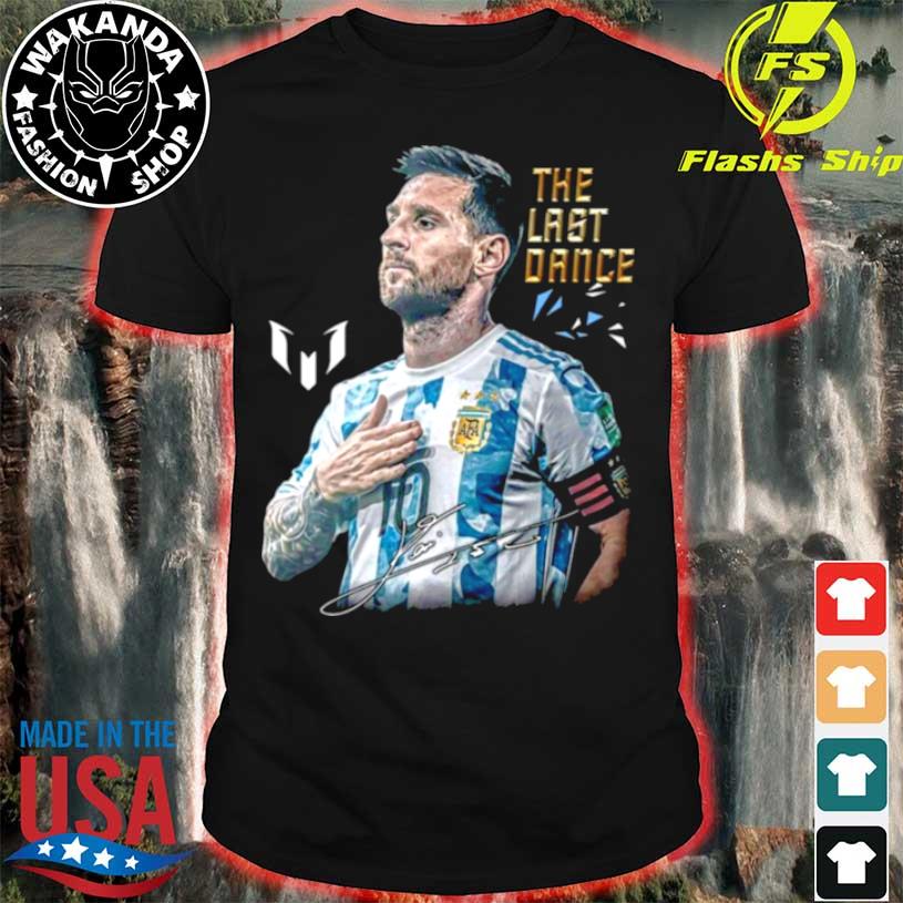 Lionel Messi Argentina The Last Dance Signature shirt, hoodie, sweater, long  sleeve and tank top