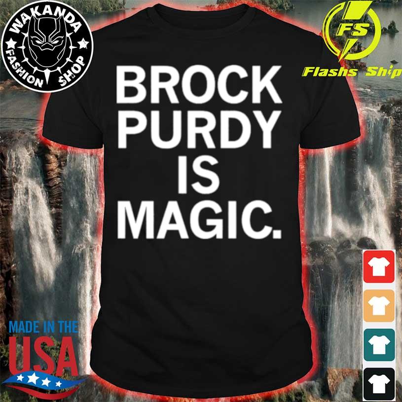 brock Purdy is magic shirt, hoodie, sweater, long sleeve and tank top