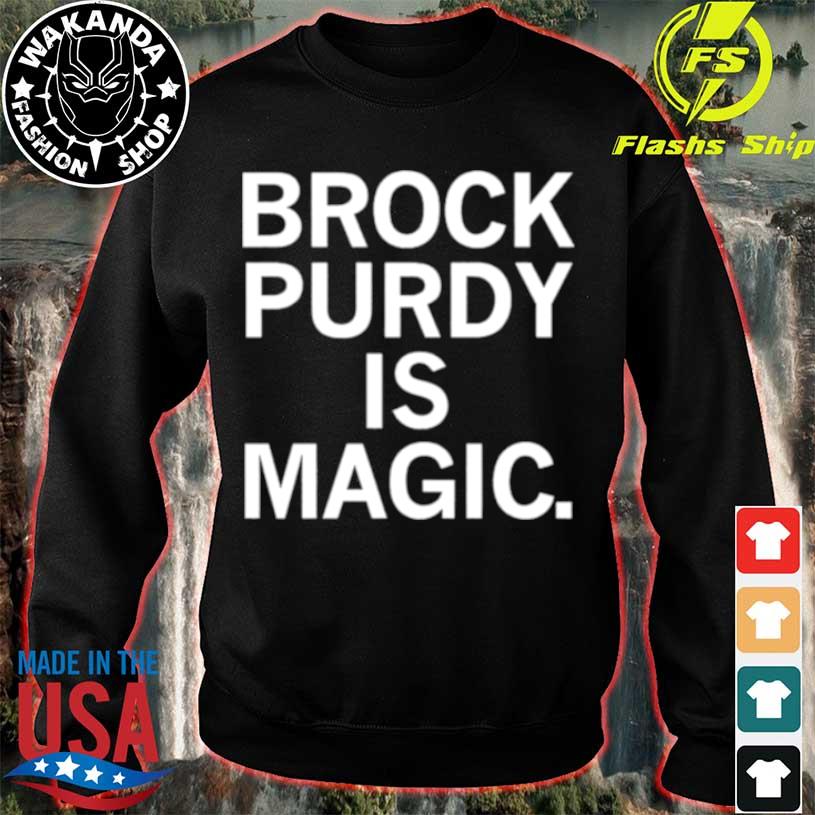 brock Purdy is magic shirt, hoodie, sweater, long sleeve and tank top