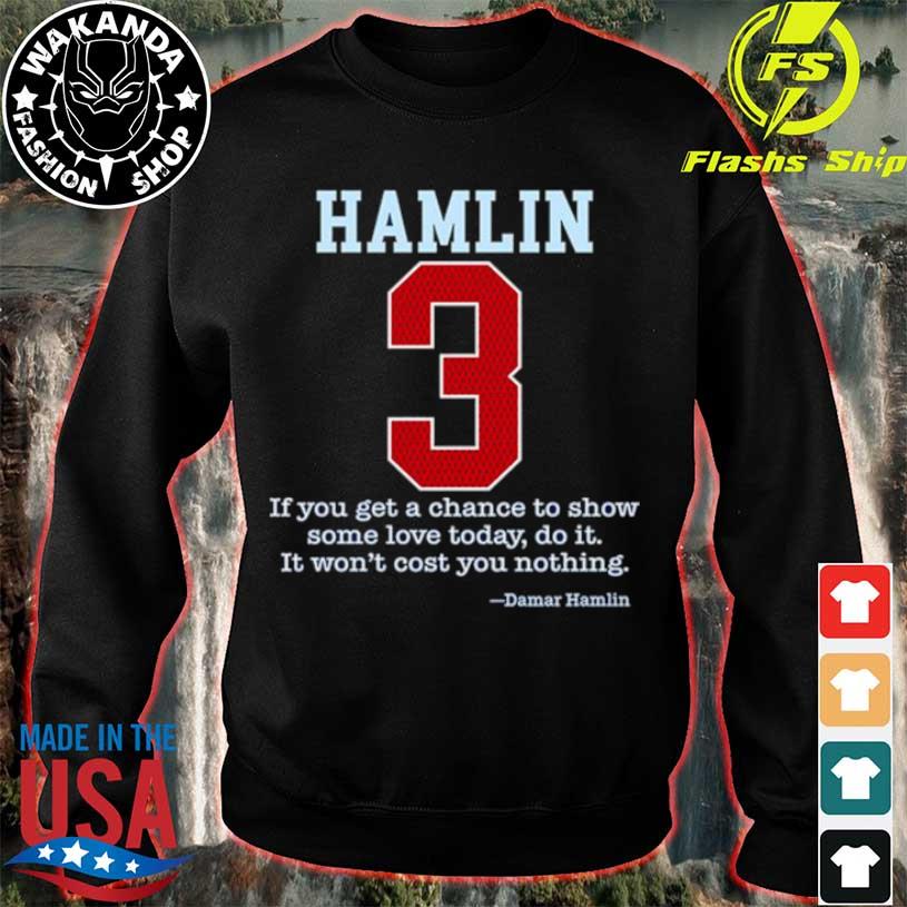 If you get a chace to show some love today do it 3 Damar Hamlin shirt,  hoodie, sweater, long sleeve and tank top