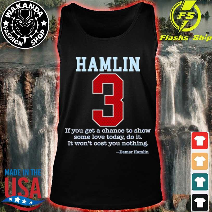 If you get a chace to show some love today do it 3 Damar Hamlin shirt,  hoodie, sweater, long sleeve and tank top