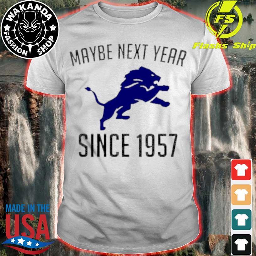 Detroit Lions maybe next year since 1957 shirt, hoodie, sweater