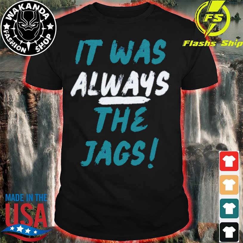 Trevor Lawrence wear it wa always the jags shirt, hoodie, sweater, long  sleeve and tank top