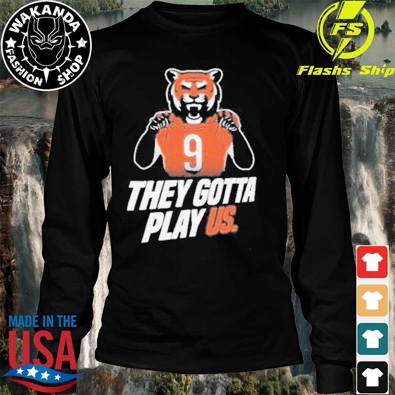 Bengals They Gotta Play Us T Shirt