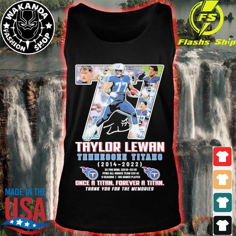 Official 77 taylor lewan Tennessee Titans once a titan forever a titan  thank you for the memories shirt, hoodie, sweater, long sleeve and tank top