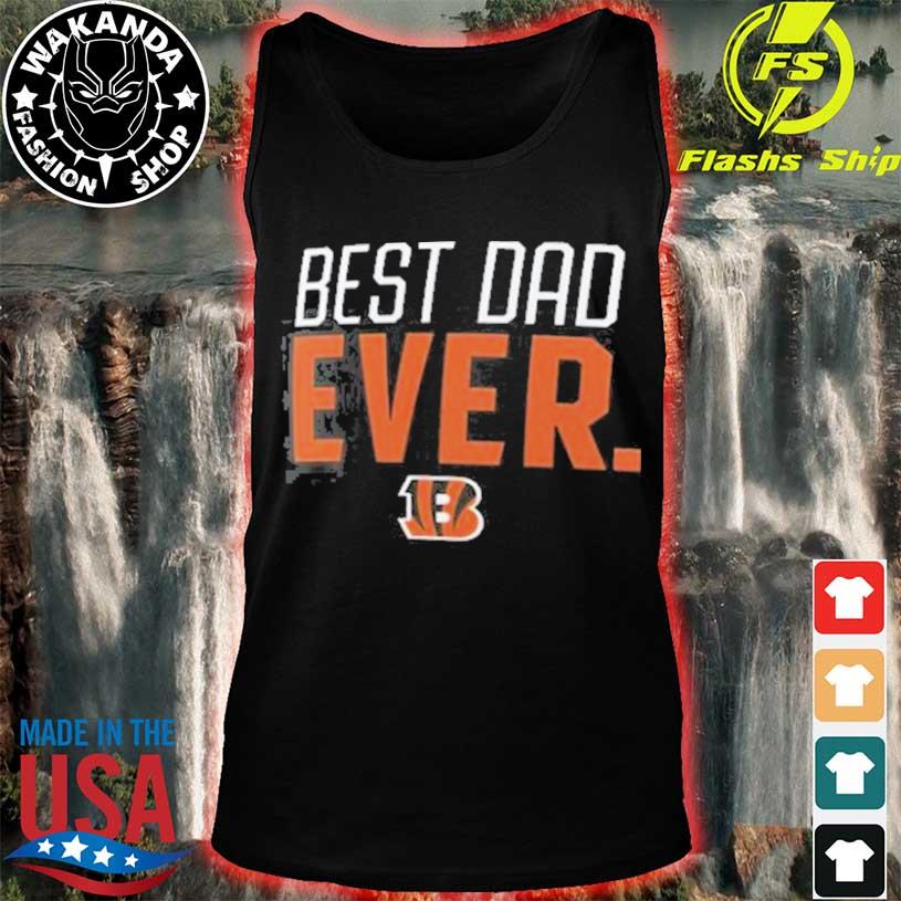 Best Cincinnati Bengals Dad Ever shirt, hoodie, sweater, long