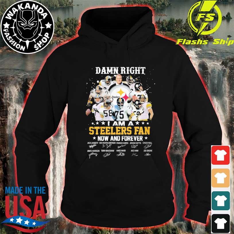 Skeleton Damn Right I Am A Pittsburgh Steelers Fan Now And Forever shirt,  hoodie, sweater, long sleeve and tank top