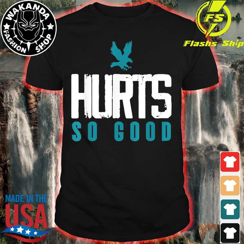 Hurts So Good Eagles Fan SO GOOD BIG AND BOLD T-Shirt