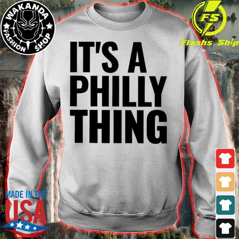 it's a philly thing shirt, hoodie, sweater and long sleeve