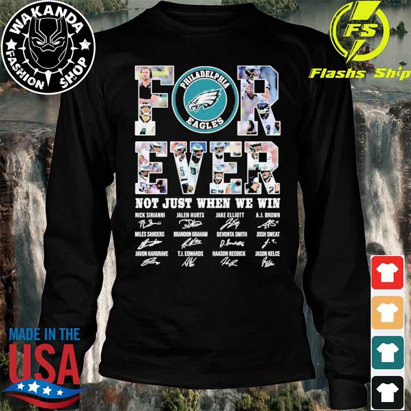 Philadelphia Eagles forever not just when we win signatures shirt