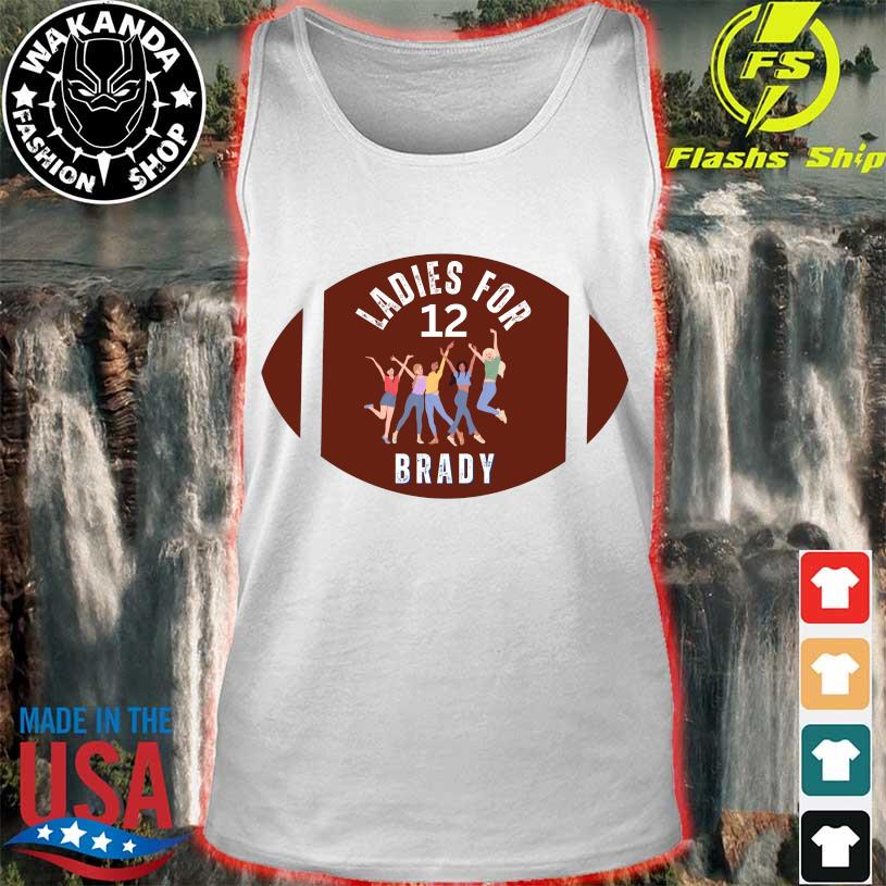 Tom Brady ladies for 12 Brady shirt, hoodie, sweater, long sleeve and tank  top