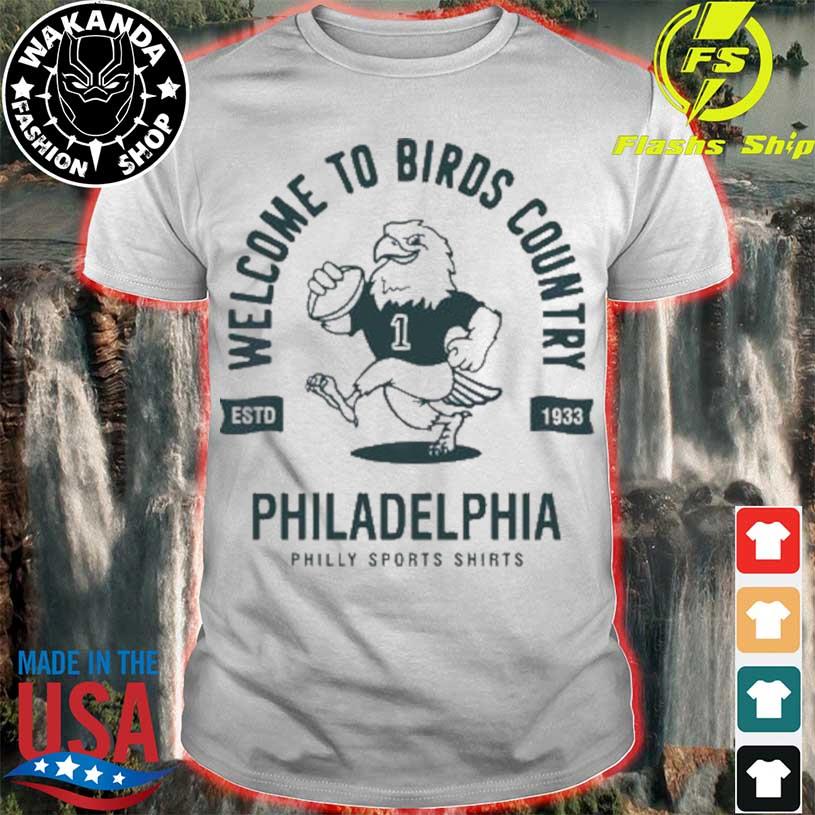 Welcome to birds country Philadelphia Philly sports t-shirts t-shirt,  hoodie, sweater, long sleeve and tank top