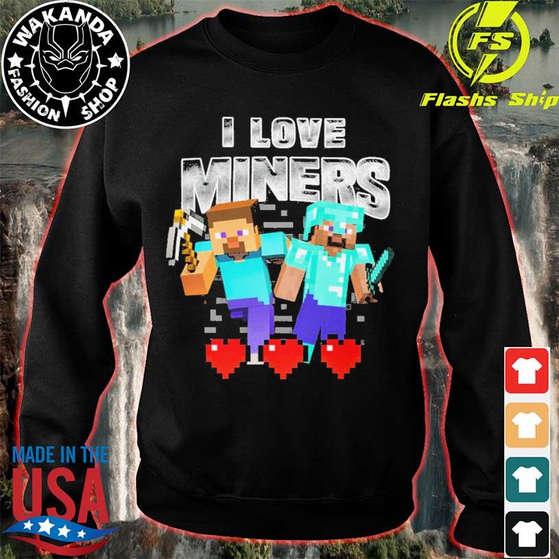 Minecraft I love miners 2023 shirt, hoodie, sweater, long sleeve and tank  top