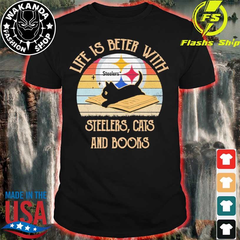 Pittsburgh Steelers Life Is Better With Steelers Cats And Books Vintage  shirt, hoodie, sweater, long sleeve and tank top