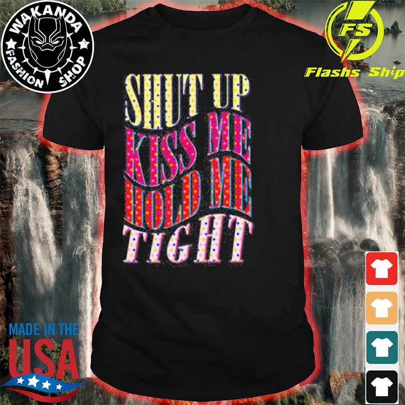 Shut Up Kiss Me Hold Me Tight Angel Olsen shirt