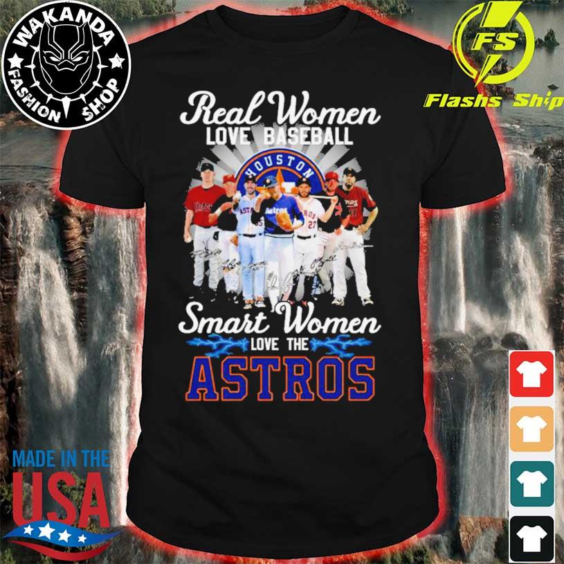 Official Real Women love baseball smart Women love the Houston Astros team  signatures shirt, hoodie, sweater, long sleeve and tank top