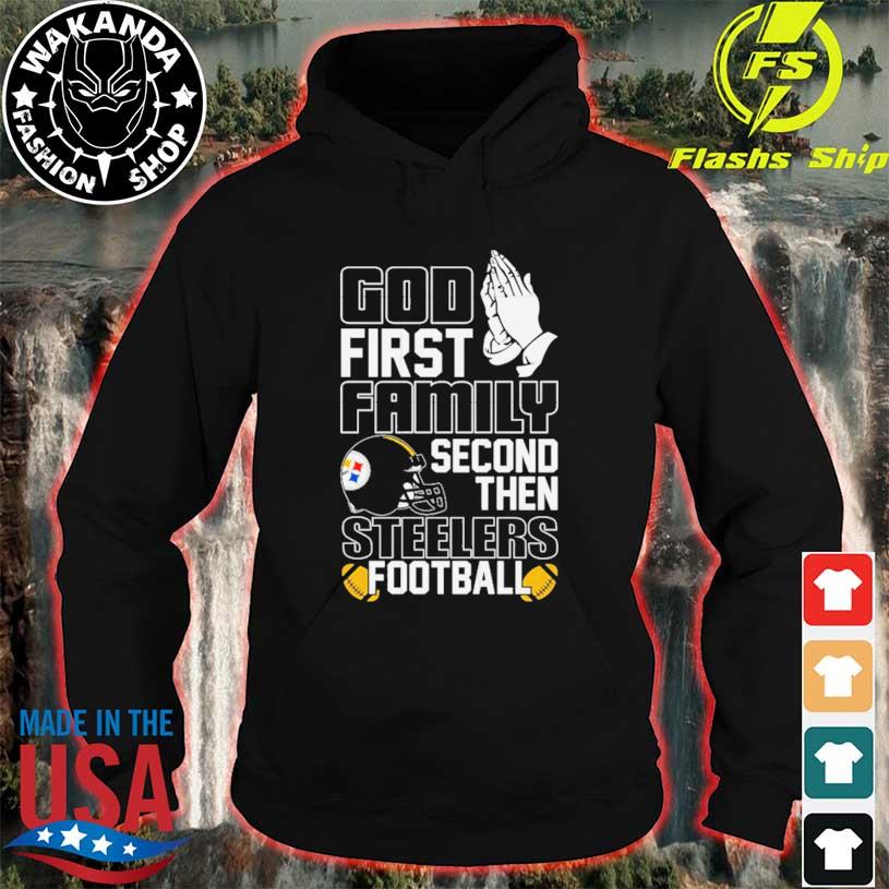 God first Family Second then Pittsburgh Steelers football shirt