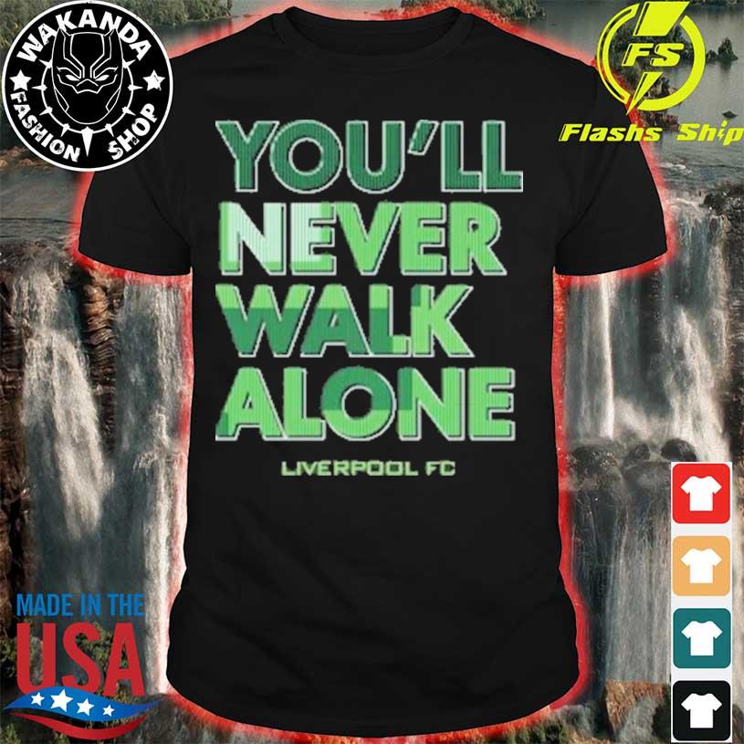 Liverpool verbiage you'll never walk alone liverpool fc shirt, hoodie,  sweater, long sleeve and tank top