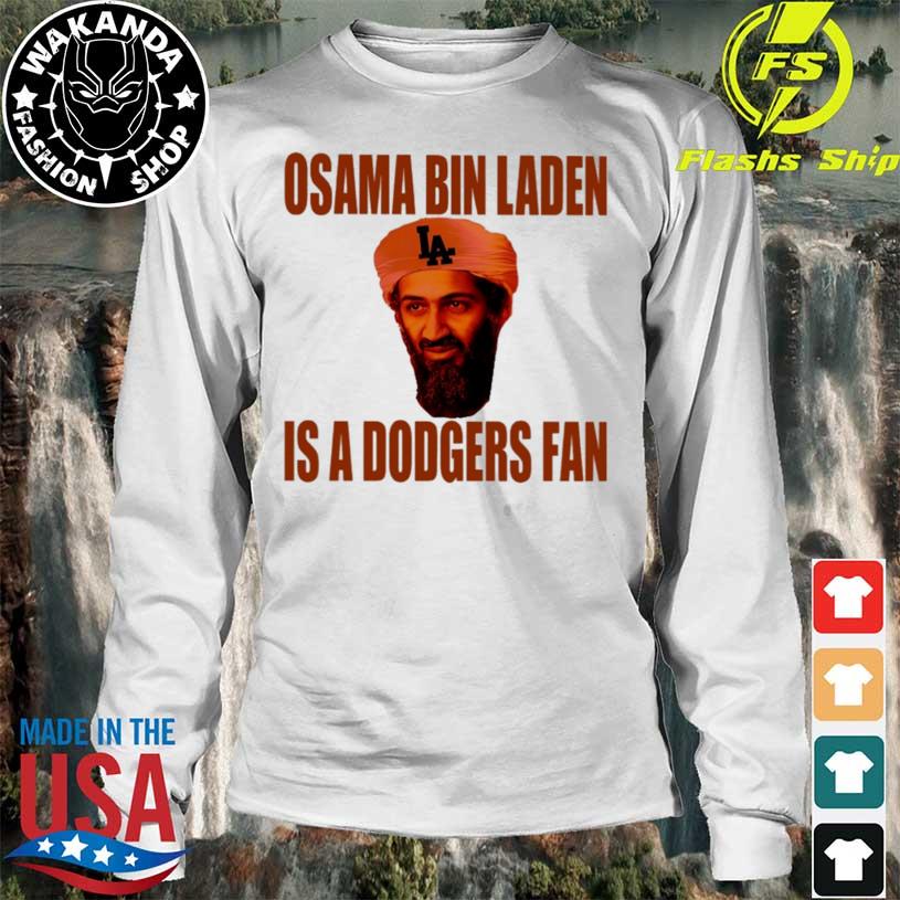 Osama Bin Laden Is A Dodgers Fan shirt, hoodie, sweater, long