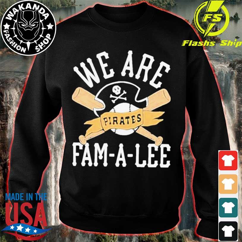 We Are Fam-a-lee Pittsburgh Pirates Baseball Shirt