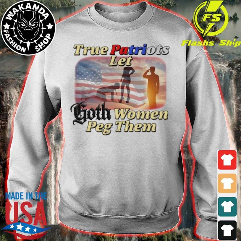 Brys Online True Patriots Let Goth Women Peg Them shirt, hoodie, sweater,  long sleeve and tank top