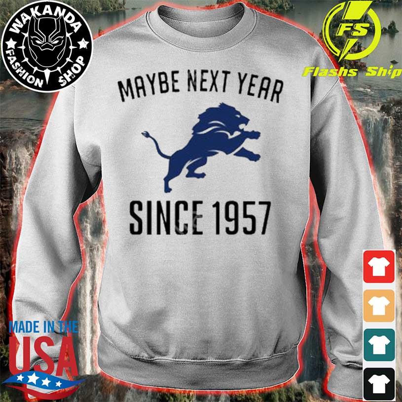 Detroit Lions maybe next year since 1957 shirt, hoodie, sweater