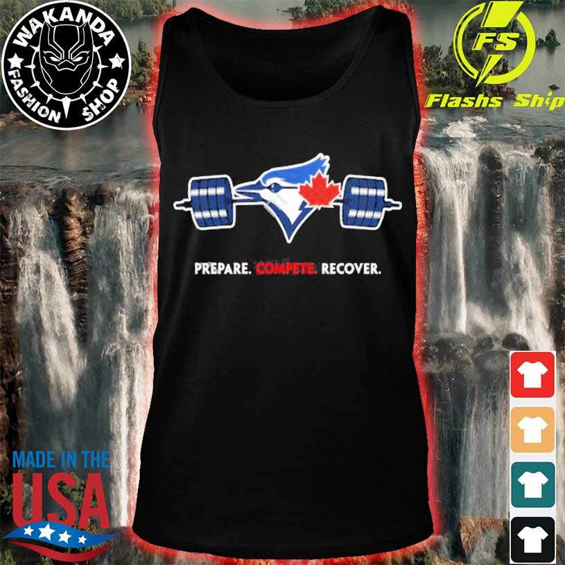 Toronto Blue Jays Prepare Compete Recover 2023 Shirt, hoodie, sweater, long  sleeve and tank top